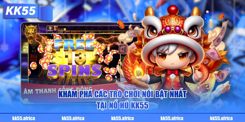 Khám phá các trò chơi nổi bật nhất tại nổ hũ KK55
