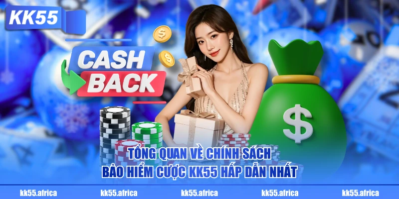 Tổng quan về chính sách bảo hiểm cược KK55 hấp dẫn nhất